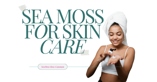How to Incorporate Sea Moss into your Skincare Routine